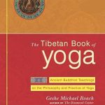 GESHE MICHAEL ROACH The Tibetan Book of Yoga - Ancient Buddhist Teachings on the Philosophy and Practice of Yoga